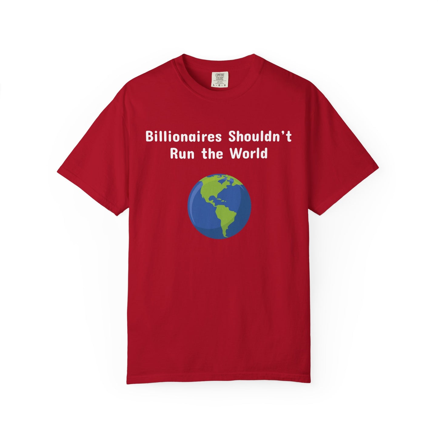 Billionaires Shouldn't Run the World - Unisex T-Shirt