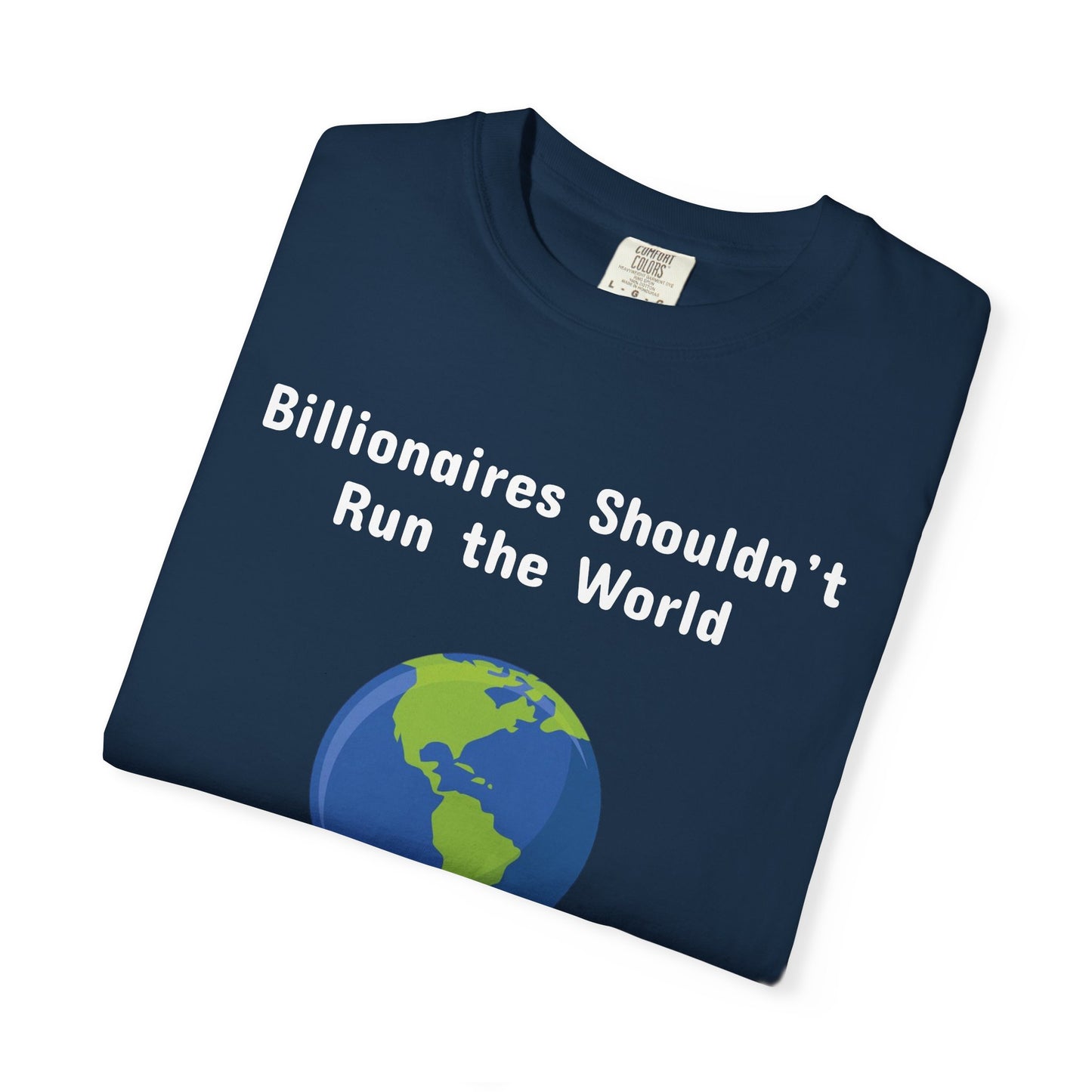 Billionaires Shouldn't Run the World - Unisex T-Shirt