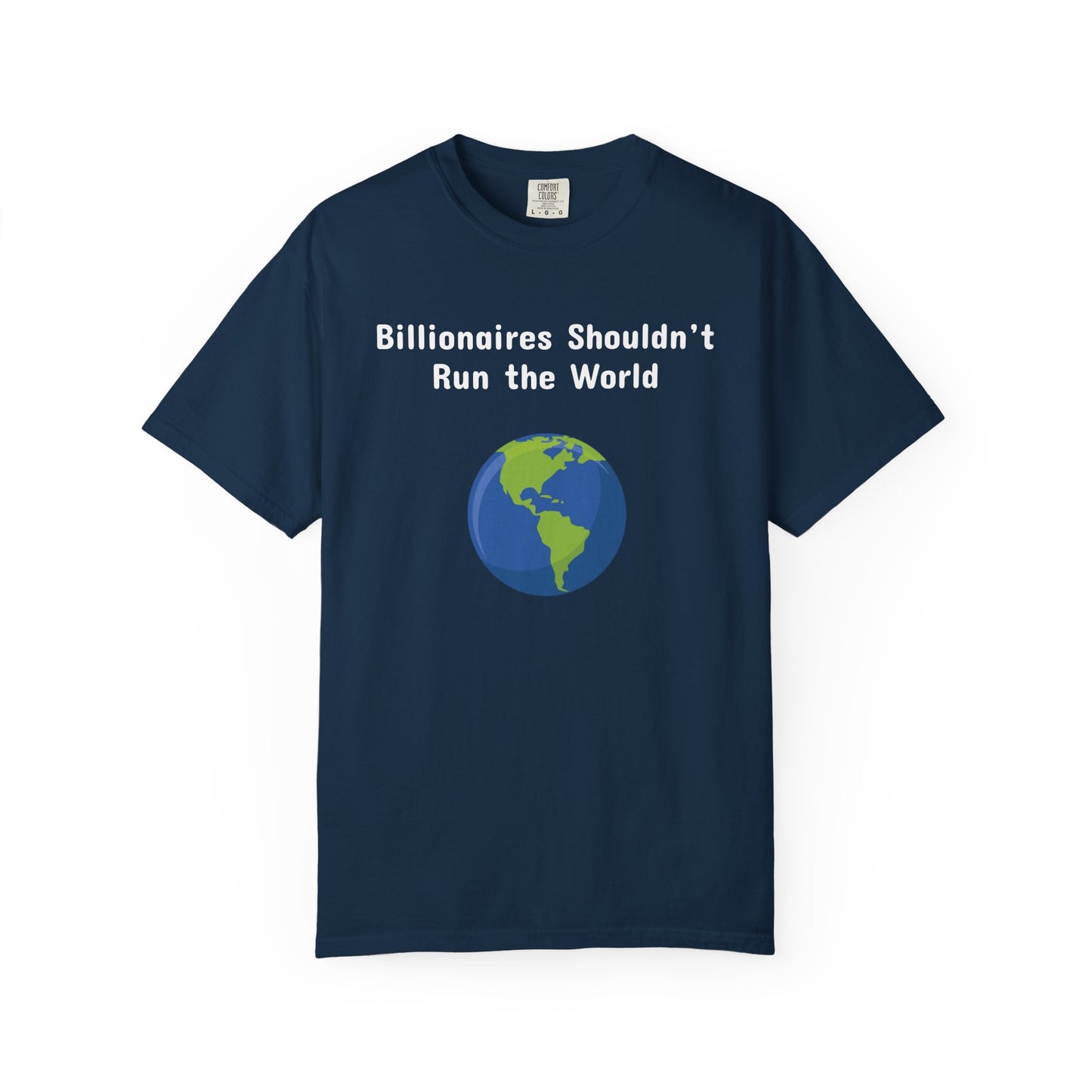 Billionaires Shouldn't Run the World - Unisex T-Shirt